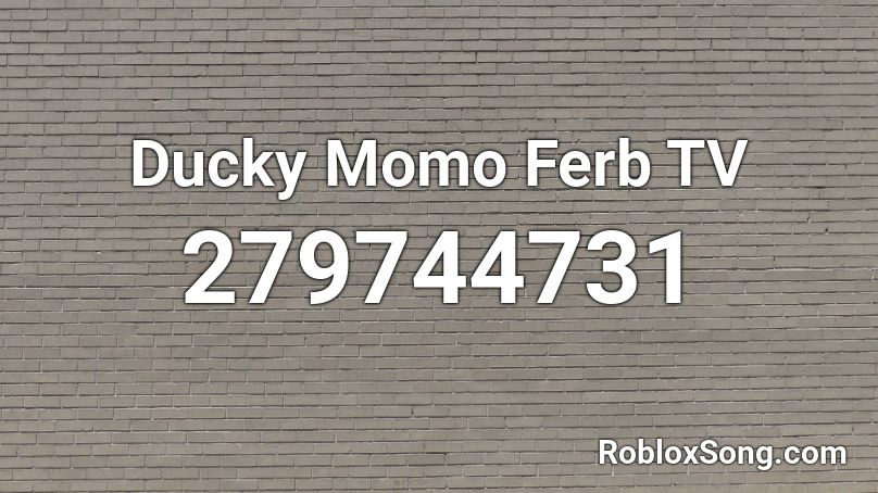 Ducky Momo Ferb TV Roblox ID