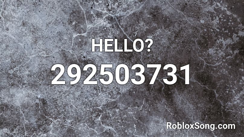 HELLO? Roblox ID