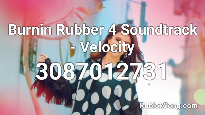 Burnin Rubber 4 Soundtrack - Velocity Roblox ID