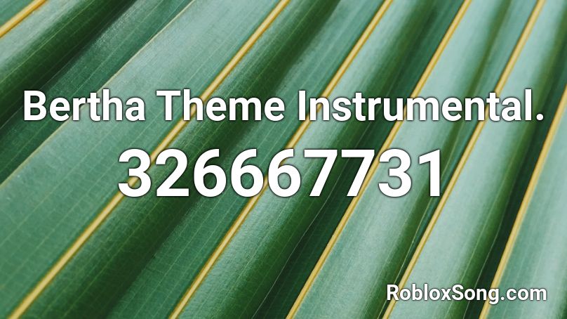 Bertha Theme Instrumental. Roblox ID