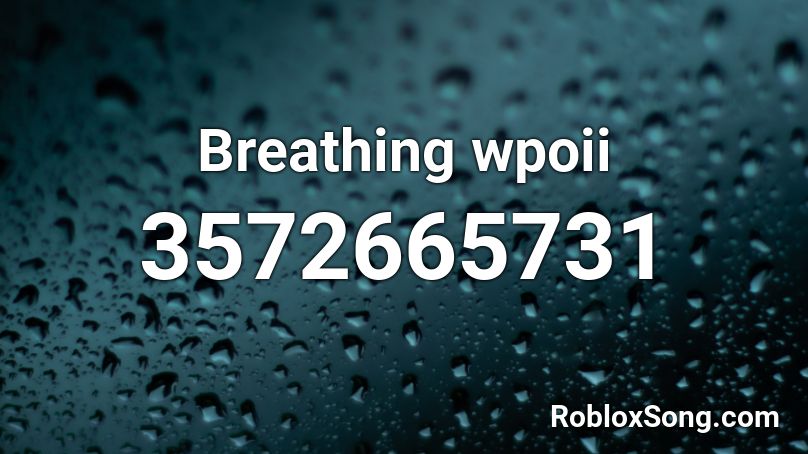Breathing wpoii Roblox ID