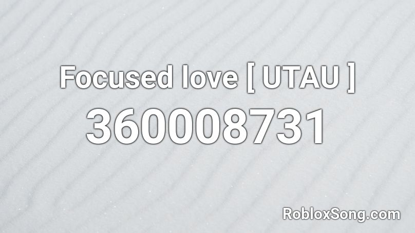 Focused love [ UTAU ] Roblox ID