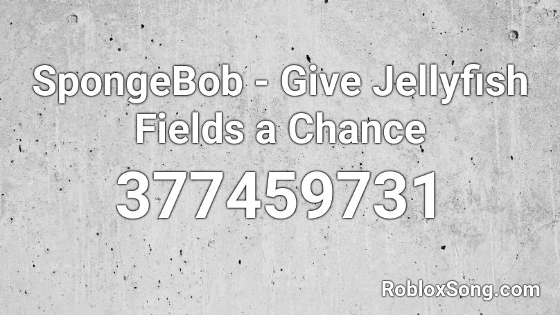 SpongeBob - Give Jellyfish Fields a Chance Roblox ID