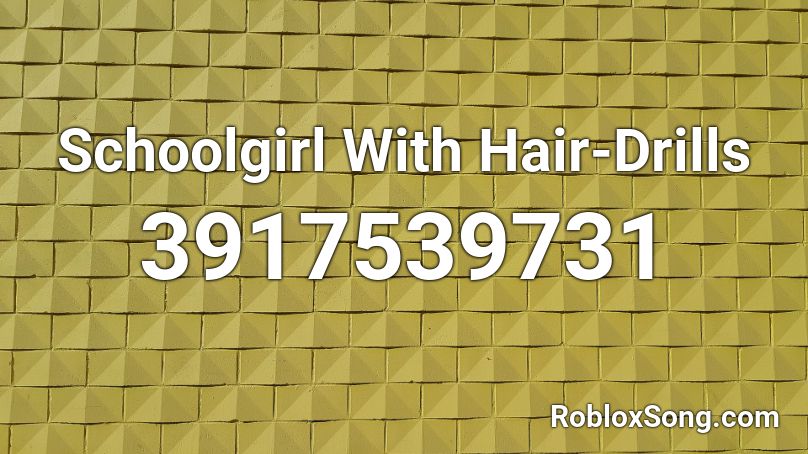 Schoolgirl With Hair-Drills Roblox ID