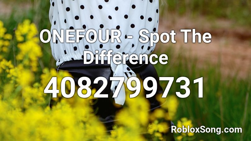 ONEFOUR - Spot The Difference  Roblox ID