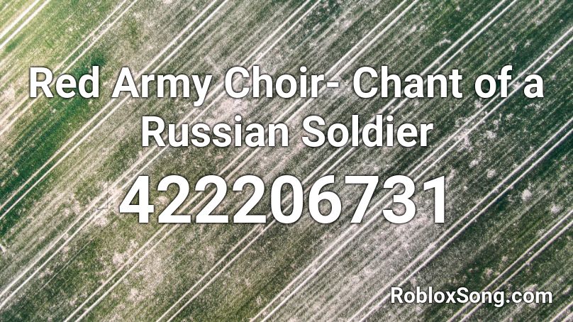 Red Army Choir- Chant of a Russian Soldier  Roblox ID