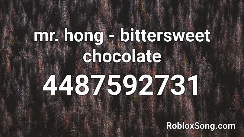 Mr Hong Bittersweet Chocolate Roblox Id Roblox Music Codes - roblox bittersweet codes