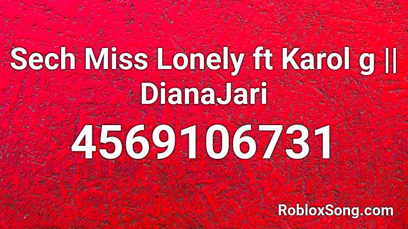Sech Miss Lonely ft Karol g || DianaJari Roblox ID