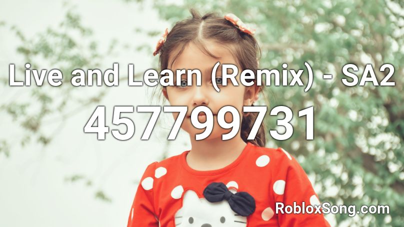 Live and Learn (Remix) - SA2 Roblox ID