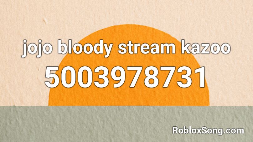jojo bloody stream kazoo Roblox ID