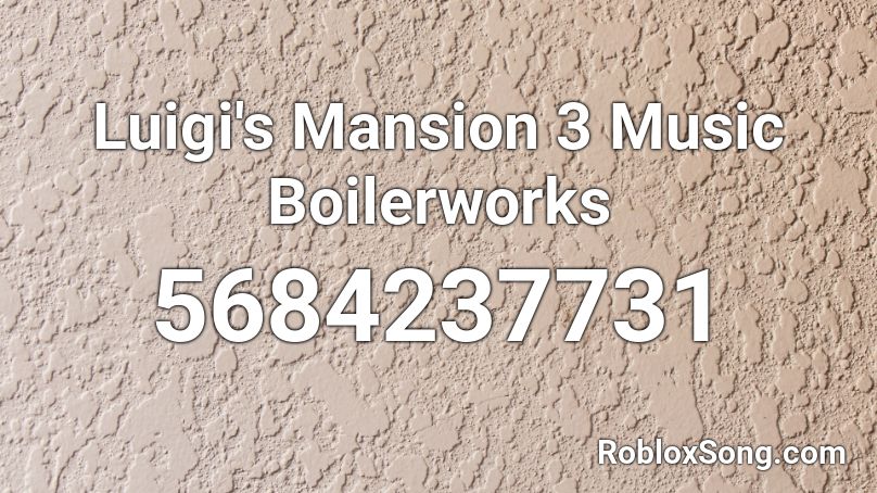 Luigi's Mansion 3 Music Boilerworks Roblox ID