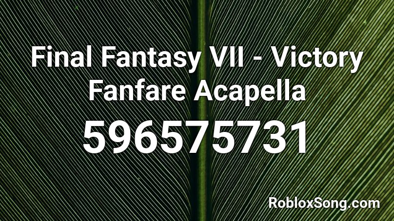 Final Fantasy Vii Victory Fanfare Acapella Roblox Id Roblox Music Codes - final fantasty victory music roblox song id