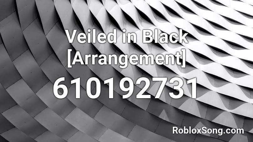 Veiled in Black [Arrangement] Roblox ID