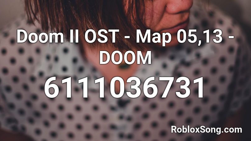 Doom II OST - Map 05,13 - DOOM  Roblox ID