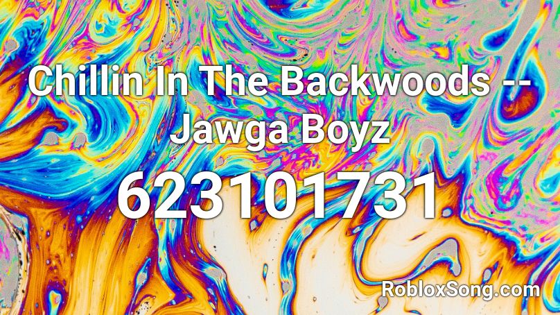 Chillin In The Backwoods -- Jawga Boyz Roblox ID