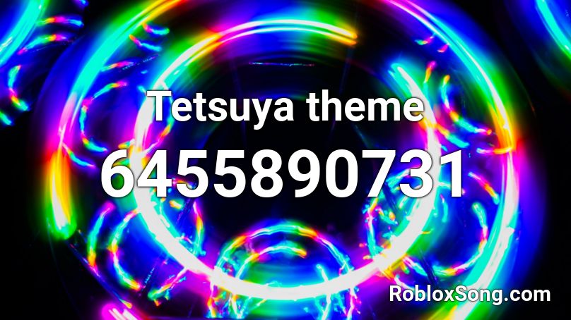 Tetsuya theme Roblox ID