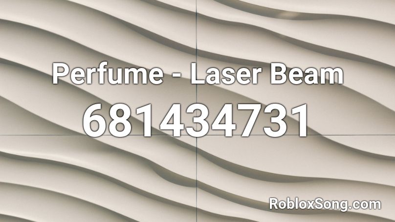 Perfume - Laser Beam Roblox ID
