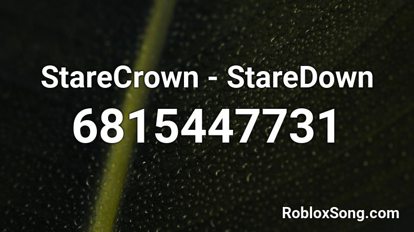 Starecrown Staredown Roblox Id Roblox Music Codes - stare logo roblox
