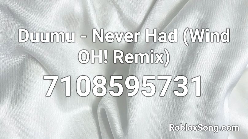 Duumu - Never Had (Wind OH! Remix) Roblox ID