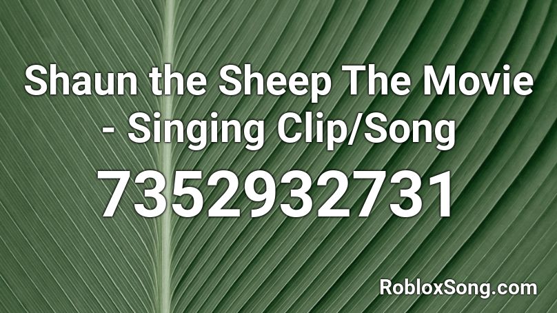 Shaun the Sheep The Movie - Singing Clip/Song Roblox ID