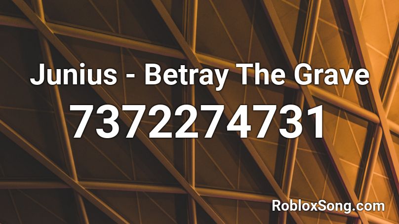 Junius - Betray The Grave Roblox ID