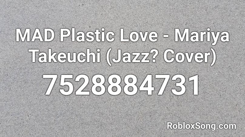 MAD Plastic Love - Mariya Takeuchi (Jazz? Cover) Roblox ID