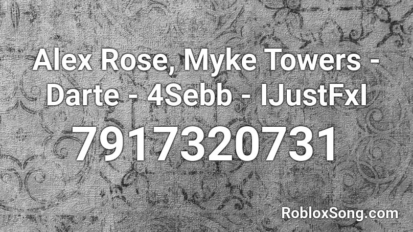 Alex Rose, Myke Towers - Darte - 4Sebb - IJustFxI Roblox ID