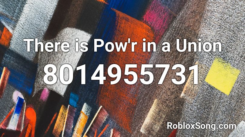 There is Pow'r in a Union Roblox ID