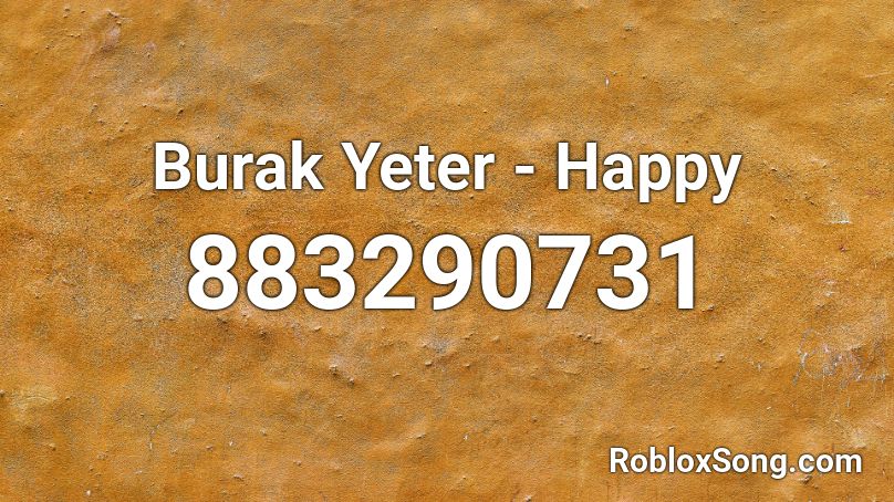 Burak Yeter - Happy Roblox ID