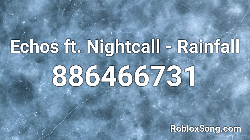 Echos ft. Nightcall - Rainfall Roblox ID