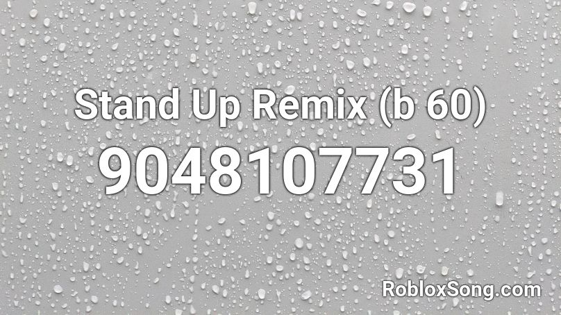 Stand Up Remix (b 60) Roblox ID