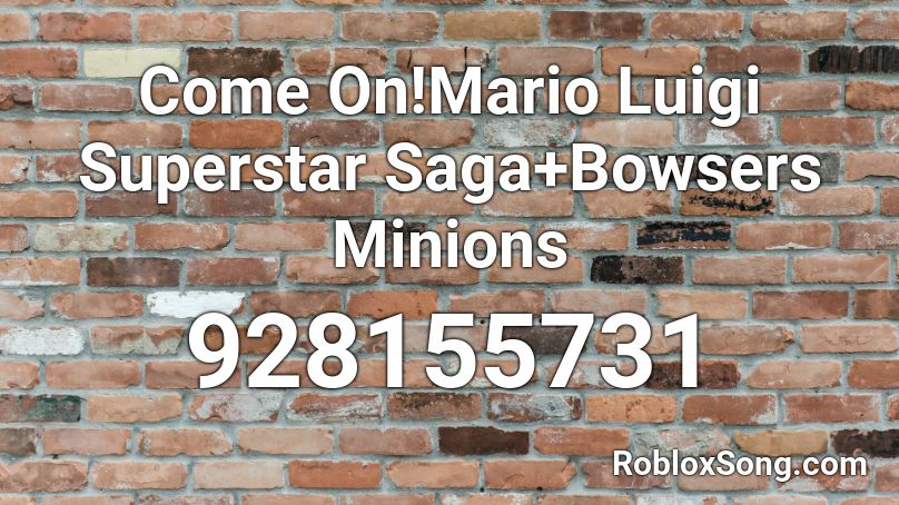 Come On!Mario Luigi Superstar Saga+Bowsers Minions Roblox ID