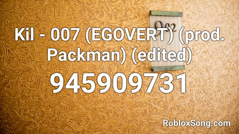 Kil - 007 (EGOVERT) (prod. Packman) (edited) Roblox ID