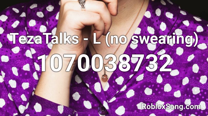 Tezatalks L No Swearing Roblox Id Roblox Music Codes - swearing roblox id