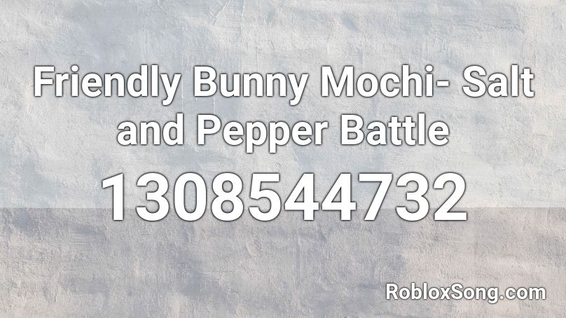 Friendly Bunny Mochi- Salt and Pepper Battle Roblox ID