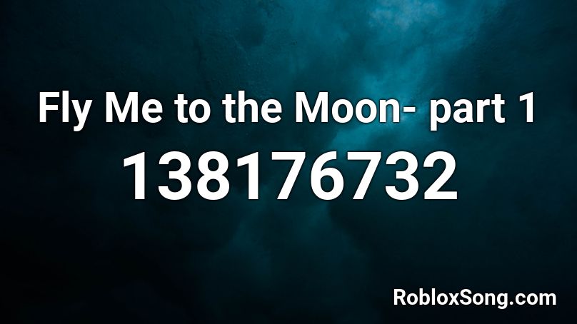 Fly Me To The Moon Part 1 Roblox Id Roblox Music Codes - fly me to the moon roblox piano