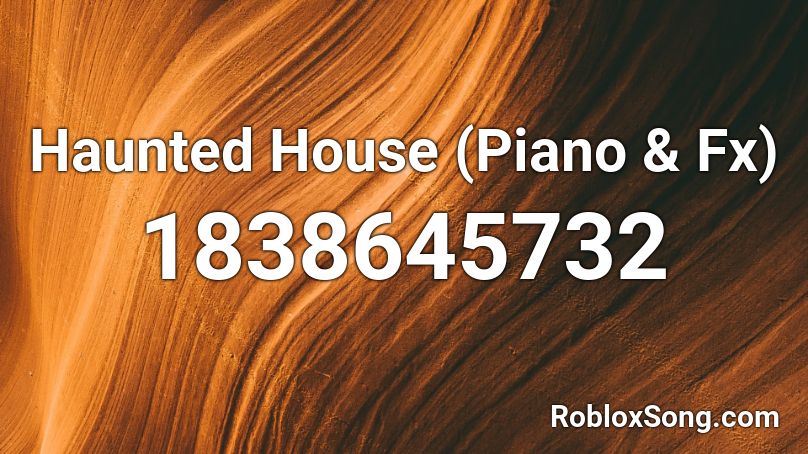 Haunted House (Piano & Fx) Roblox ID