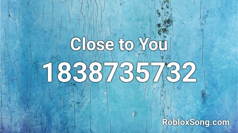 Close to You Roblox ID