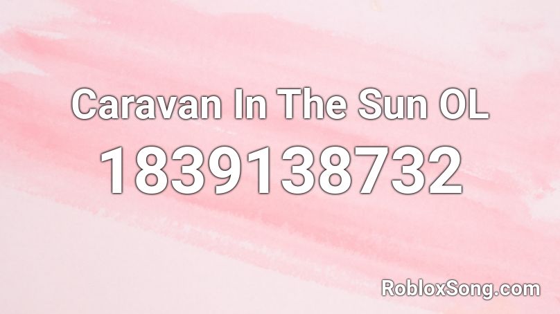 Caravan In The Sun OL Roblox ID