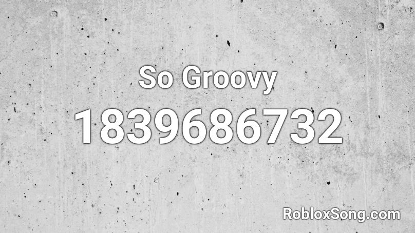 So Groovy Roblox ID