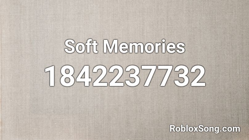 Soft Memories Roblox ID