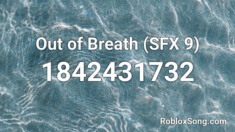 Out of Breath (SFX 9) Roblox ID