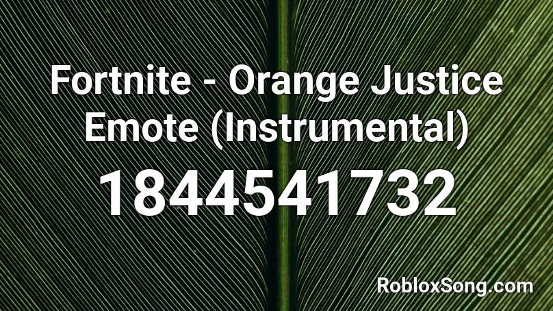 Fortnite Orange Justice Emote Instrumental Roblox Id Roblox Music Codes - roblox fortnite orange justice id
