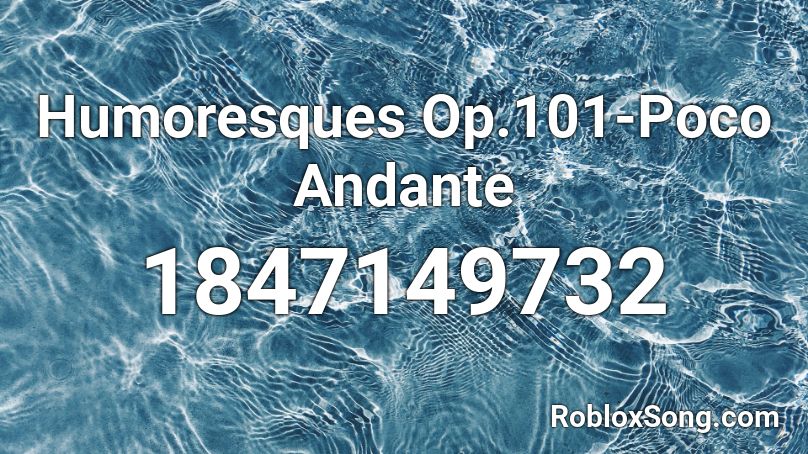 Humoresques Op.101-Poco Andante Roblox ID