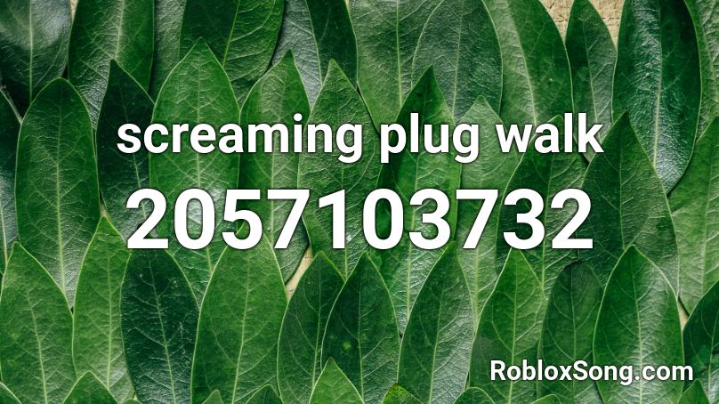 Screaming Plug Walk Roblox Id Roblox Music Codes - plug walk roblox song code
