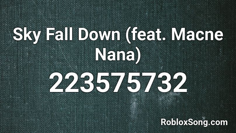 Sky Fall Down (feat. Macne Nana) Roblox ID