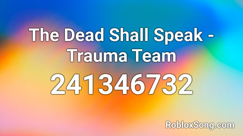 The Dead Shall Speak - Trauma Team Roblox ID