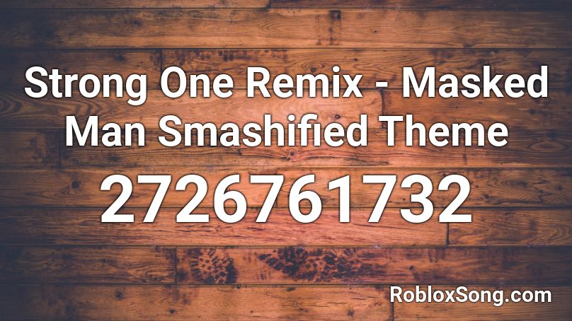Strong One Remix - Masked Man Smashified Theme Roblox ID
