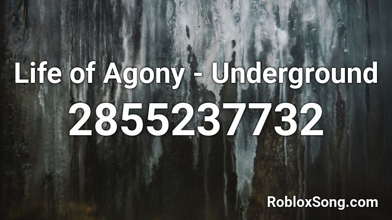 Life of Agony - Underground Roblox ID