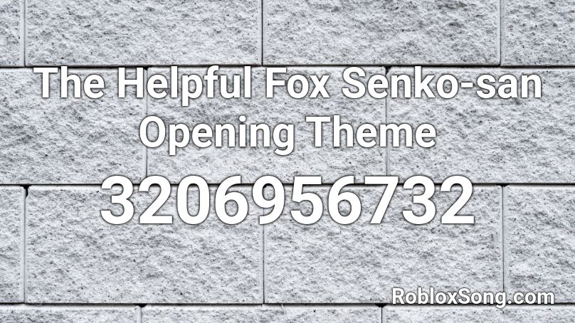 The Helpful Fox Senko-san Opening Theme Roblox ID